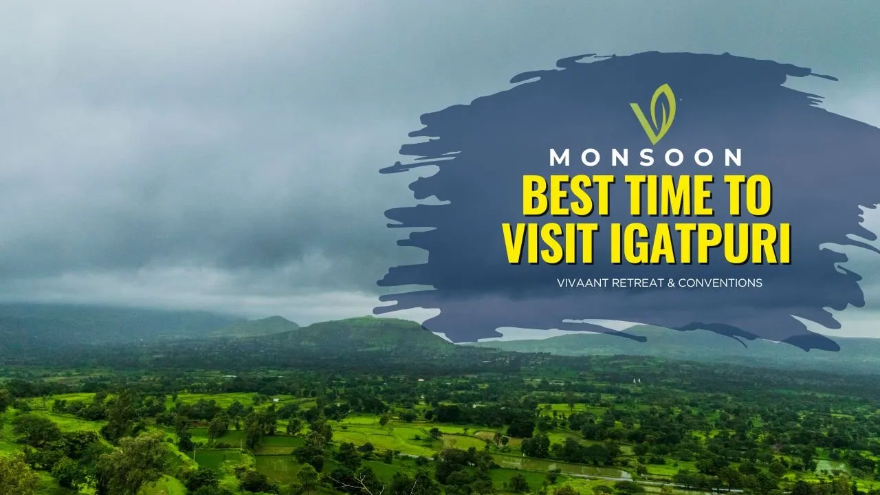 Best Time to Visit Igatpuri– Where Clouds Come to Rest-Vivaant Retreat